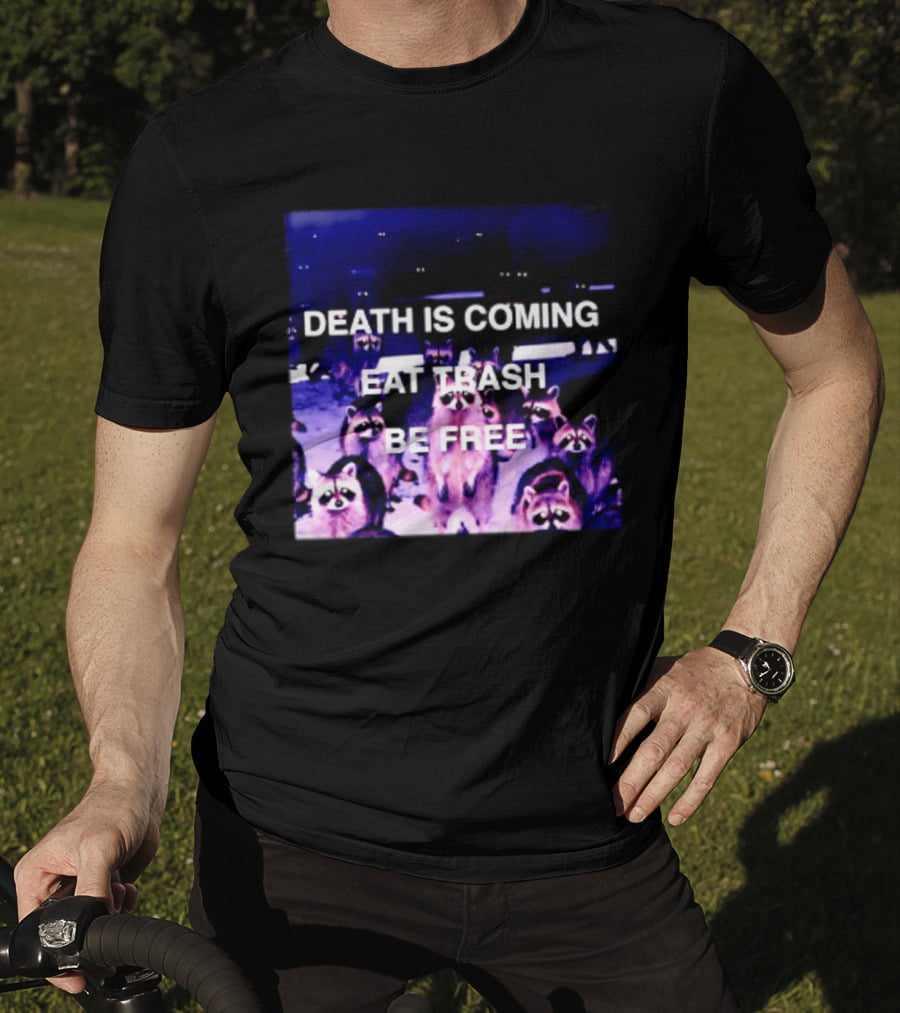 Death Is Coming Eat Trash Be Free Raccoon T-Shirt