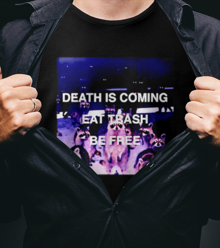 Death Is Coming Eat Trash Be Free Raccoon T-Shirt