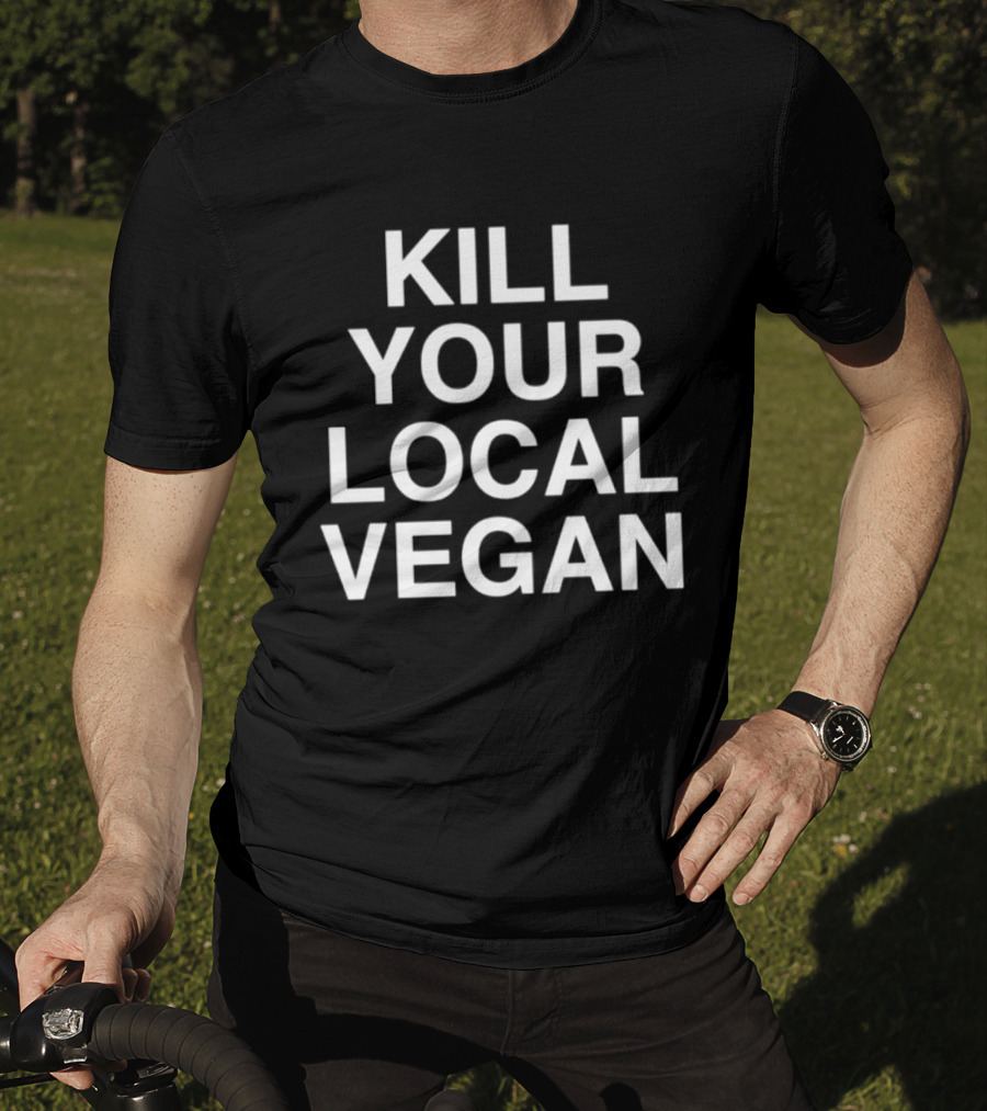 Kill Your Local Vegan T-Shirt