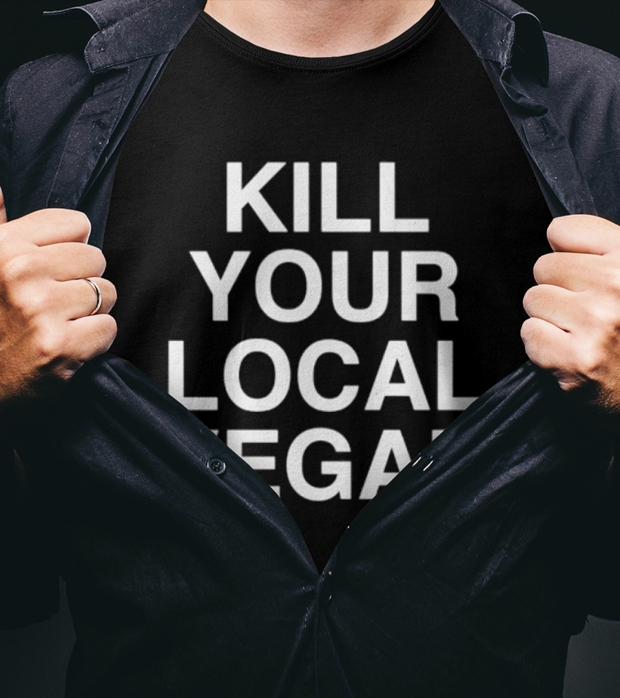 Kill Your Local Vegan T-Shirt