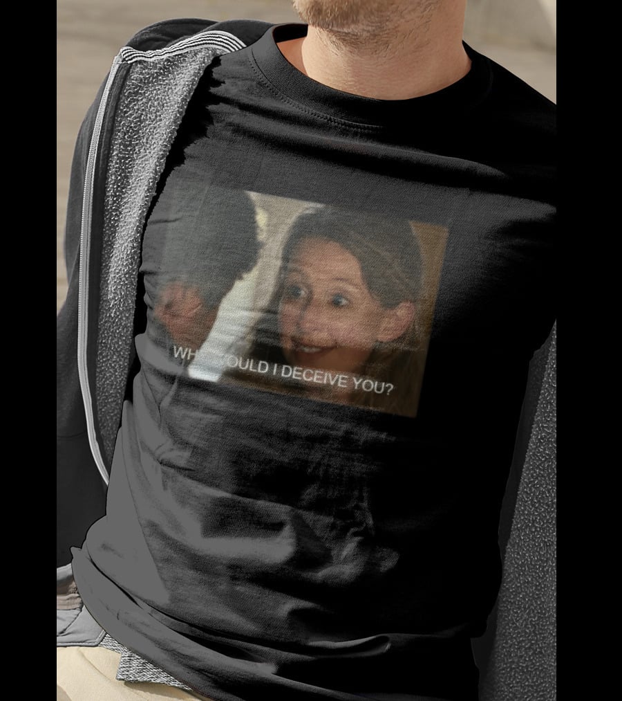 Why Would I Deceive You Meme Woman Smiling Facial Expression T-Shirt