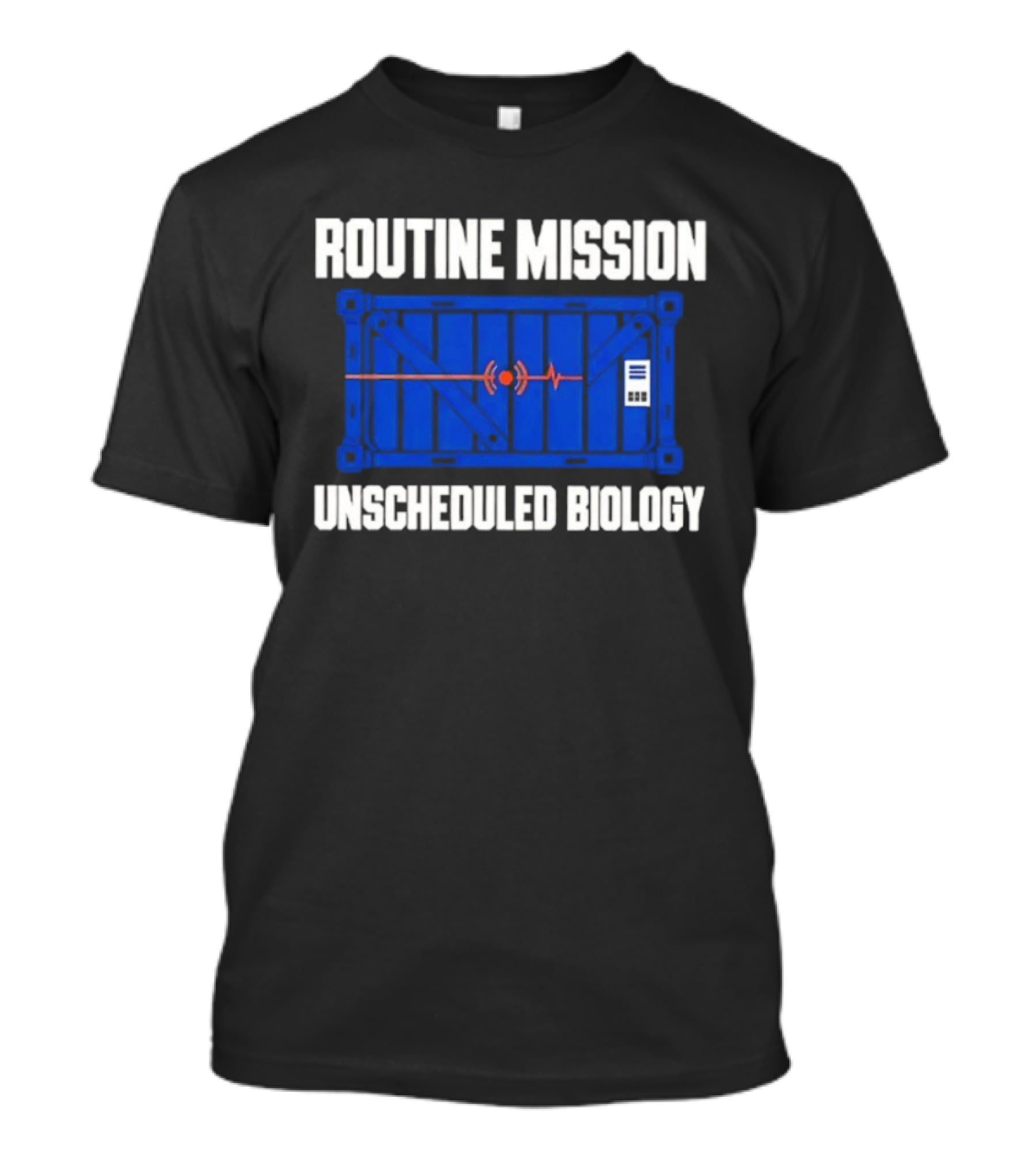 Routine Mission Unscheduled Biology Sci Fi Container T-Shirt