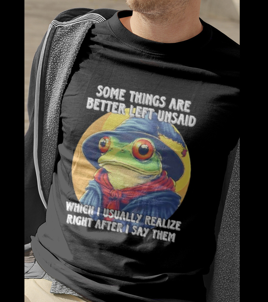 Some Things Are Better Left Unsaid Frog Wizard Realize After I Say Them T-Shirt