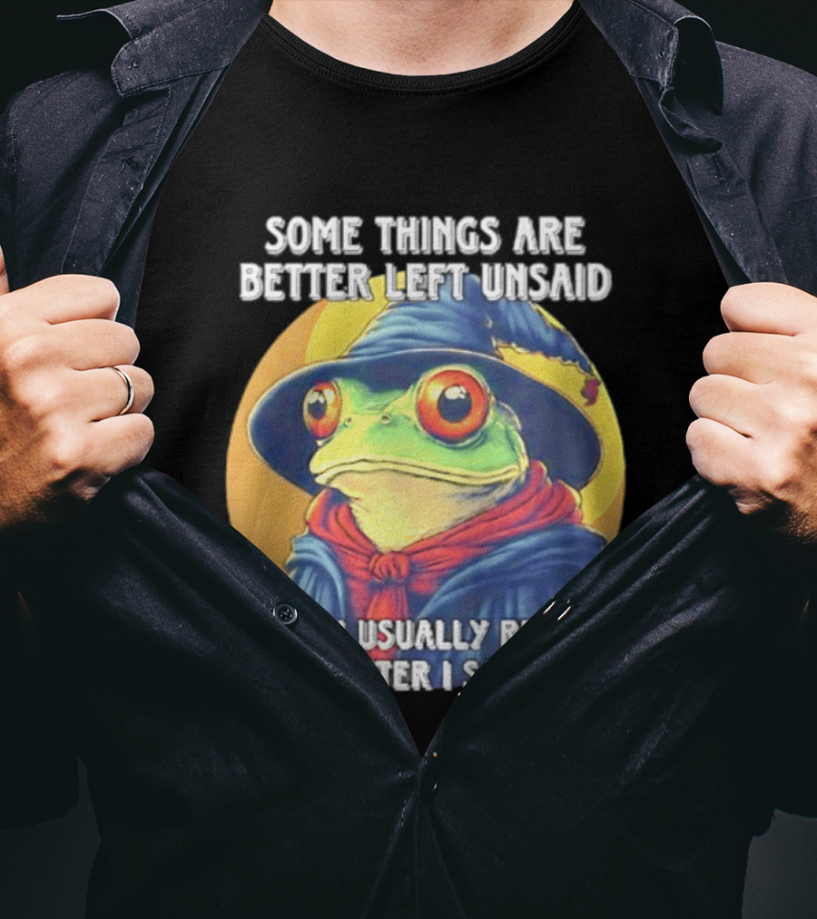 Some Things Are Better Left Unsaid Frog Wizard Realize After I Say Them T-Shirt