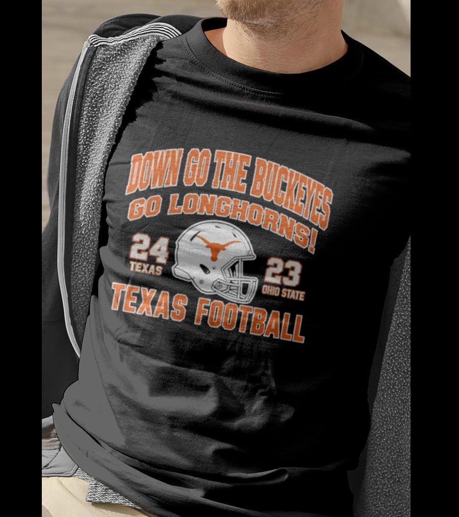 Down Go The Buckeyes Go Longhorns Texas 24 Ohio State 23 Texas Football T-Shirt