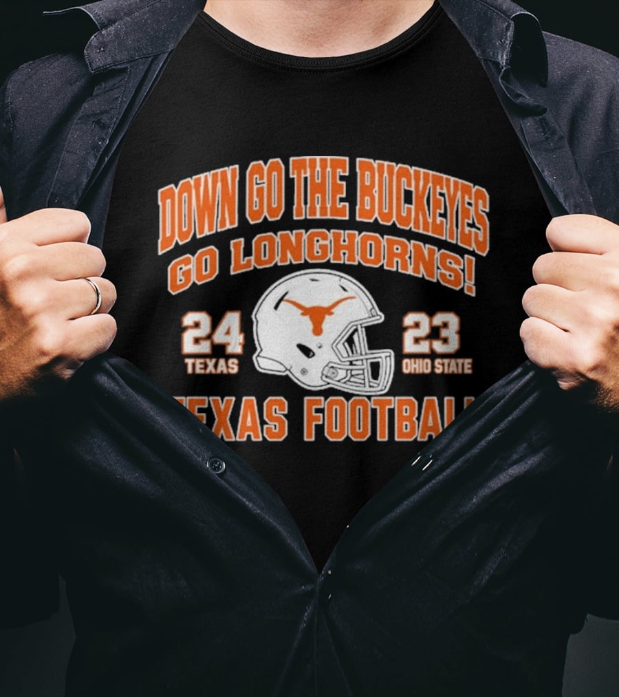 Down Go The Buckeyes Go Longhorns Texas 24 Ohio State 23 Texas Football T-Shirt