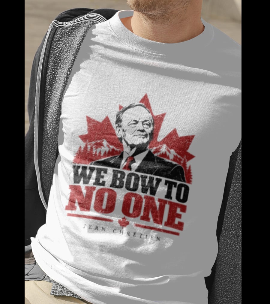 We Bow To No One Jean Chrétien Maple Leaf T-Shirt