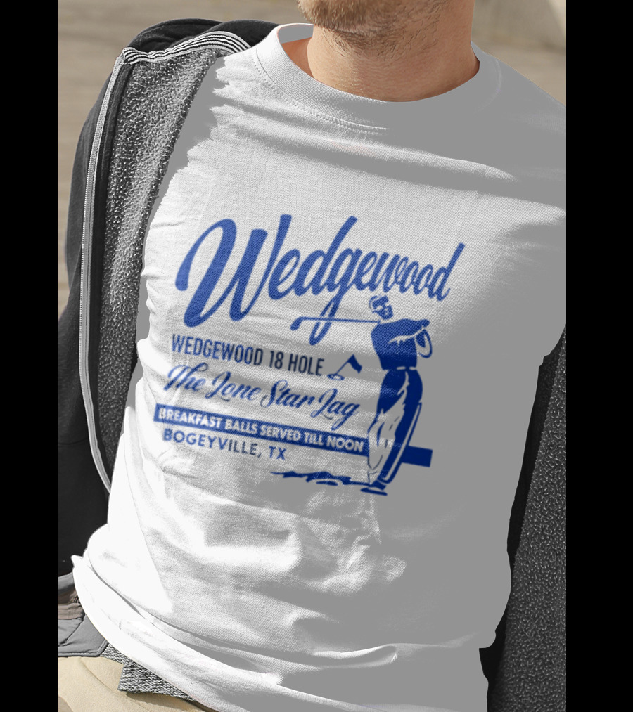 Wedgewood 18 Hole The Lone Star Lag Breakfast Balls Served Till Noon Bogeyville TX Golf T-Shirt