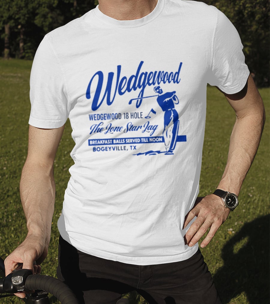Wedgewood 18 Hole The Lone Star Lag Breakfast Balls Served Till Noon Bogeyville TX Golf T-Shirt
