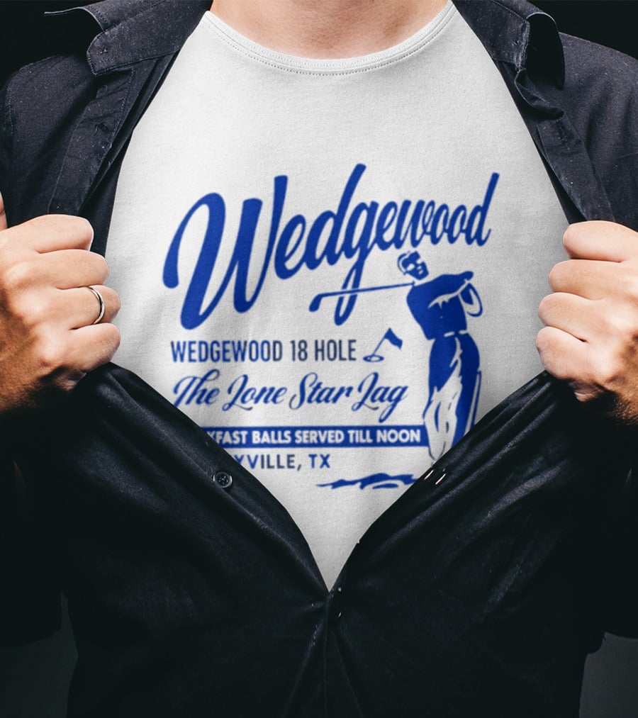 Wedgewood 18 Hole The Lone Star Lag Breakfast Balls Served Till Noon Bogeyville TX Golf T-Shirt