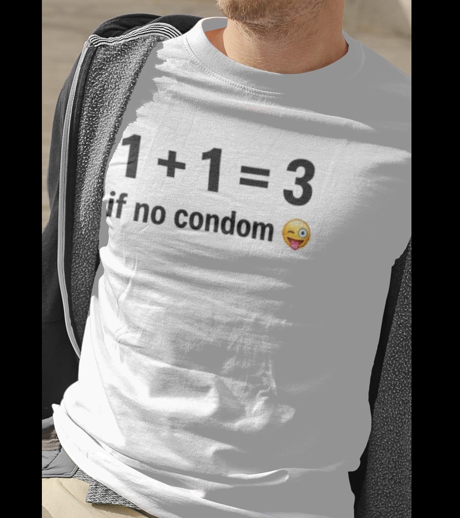 1+1=3 If No Condom Winking Emoji T-Shirt