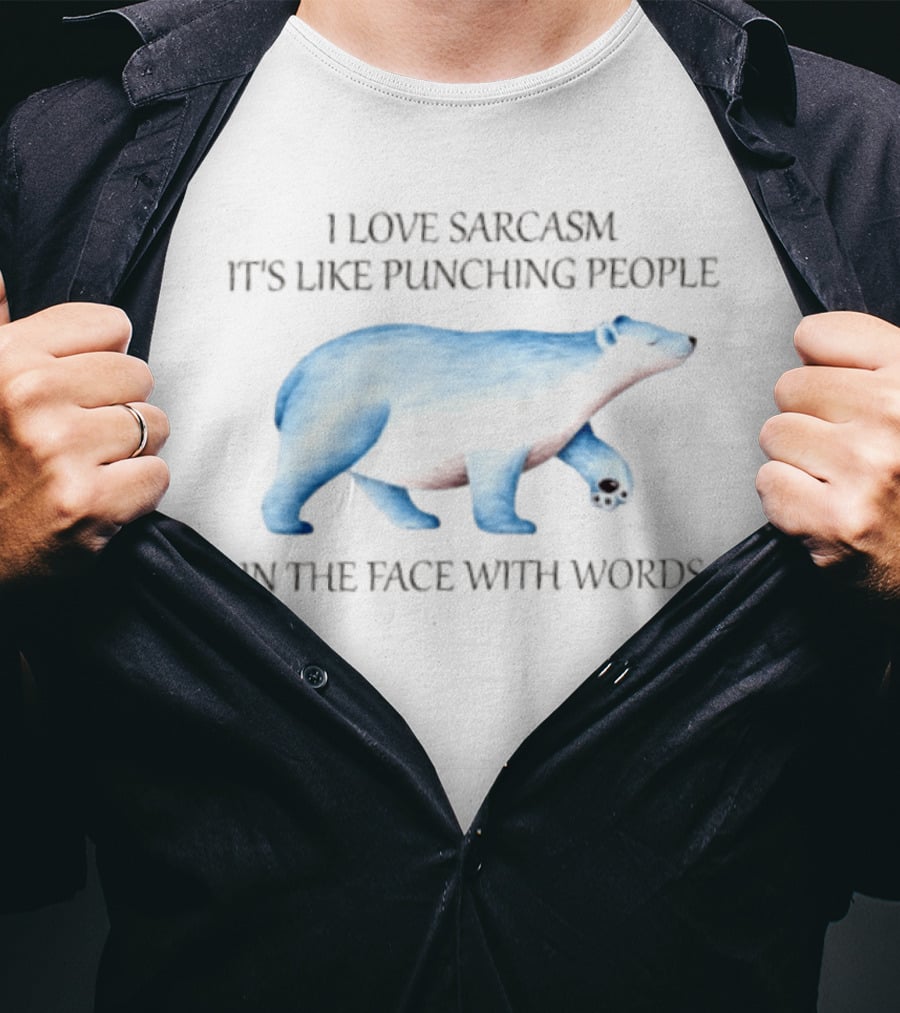 I Love Sarcasm It Is Like Punching People In The Face With Words Polar Bear T-Shirt