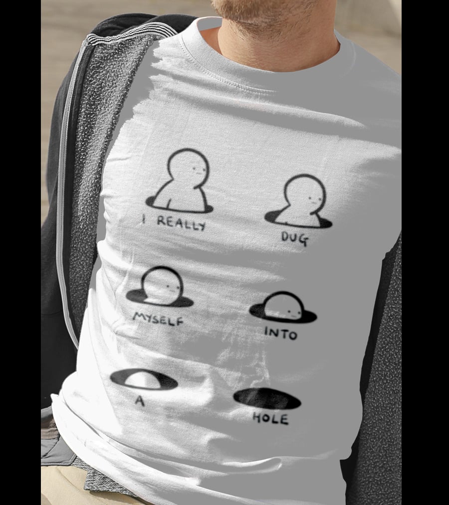 I Really Dug Myself Into A Hole Mental Health Awareness T-Shirt