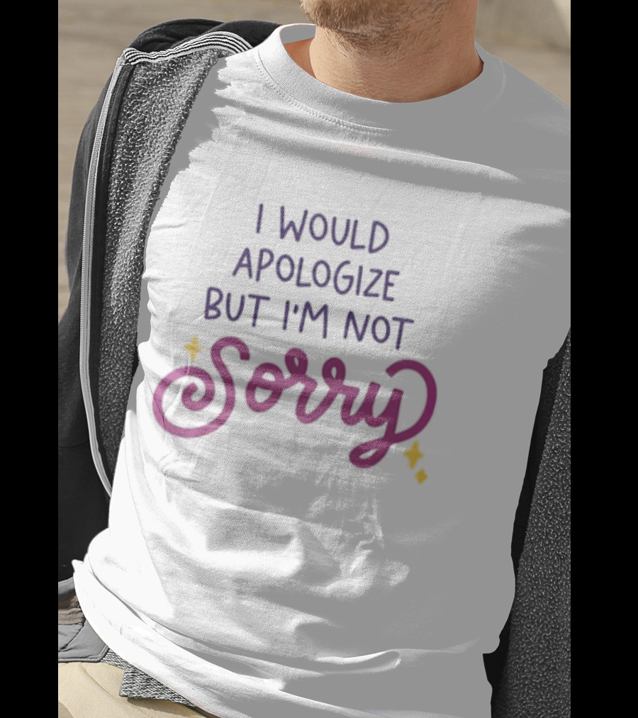 I Would Apologize But I'm Not Sorry Sassy Phrase With Whimsical Lettering And Stars T-Shirt