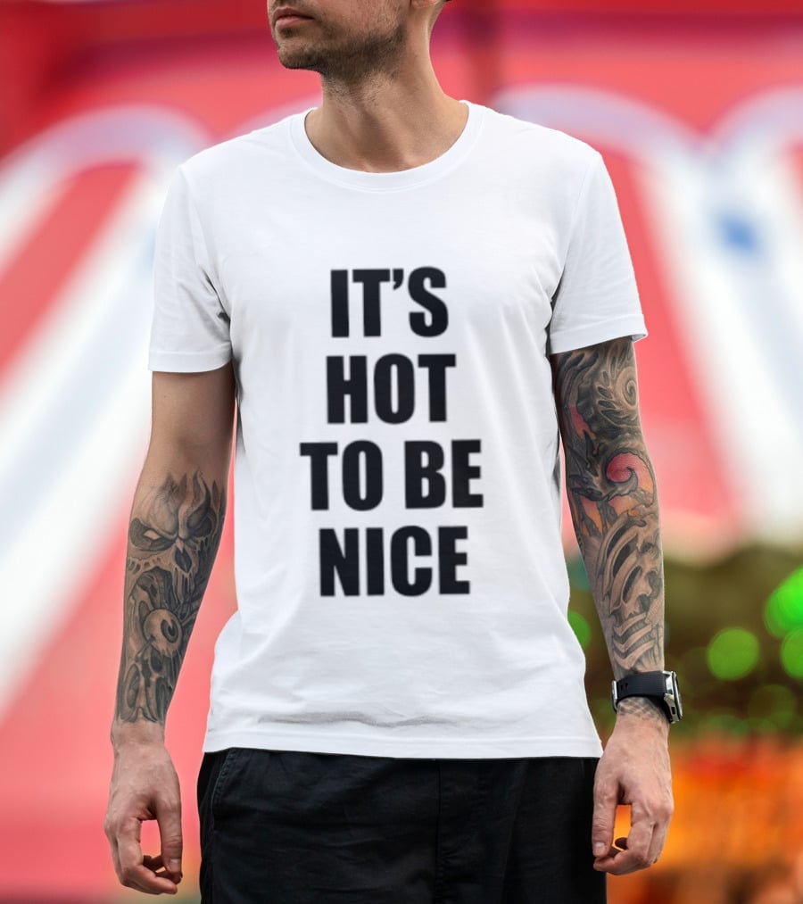 It's Hot To Be Nice Positive Vibes T-Shirt
