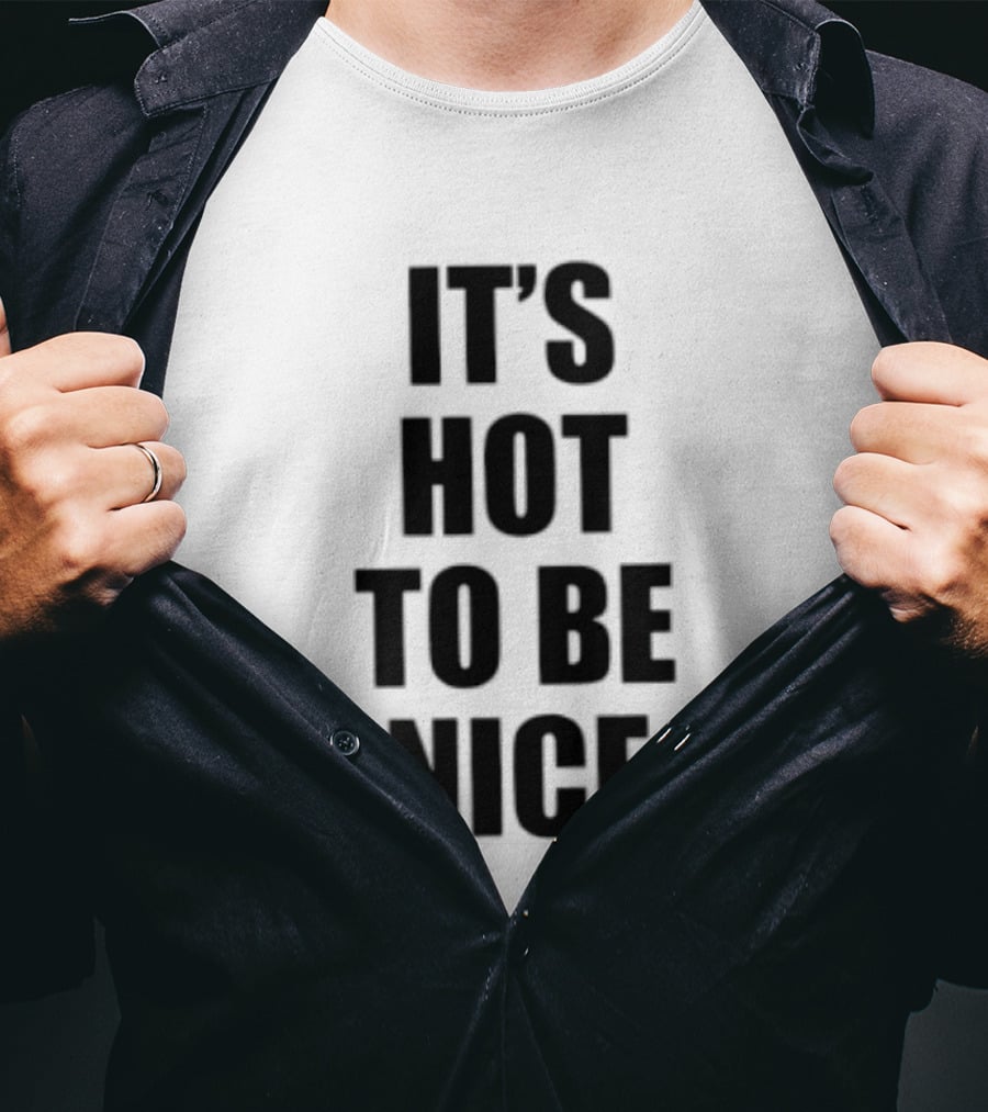 It's Hot To Be Nice Positive Vibes T-Shirt