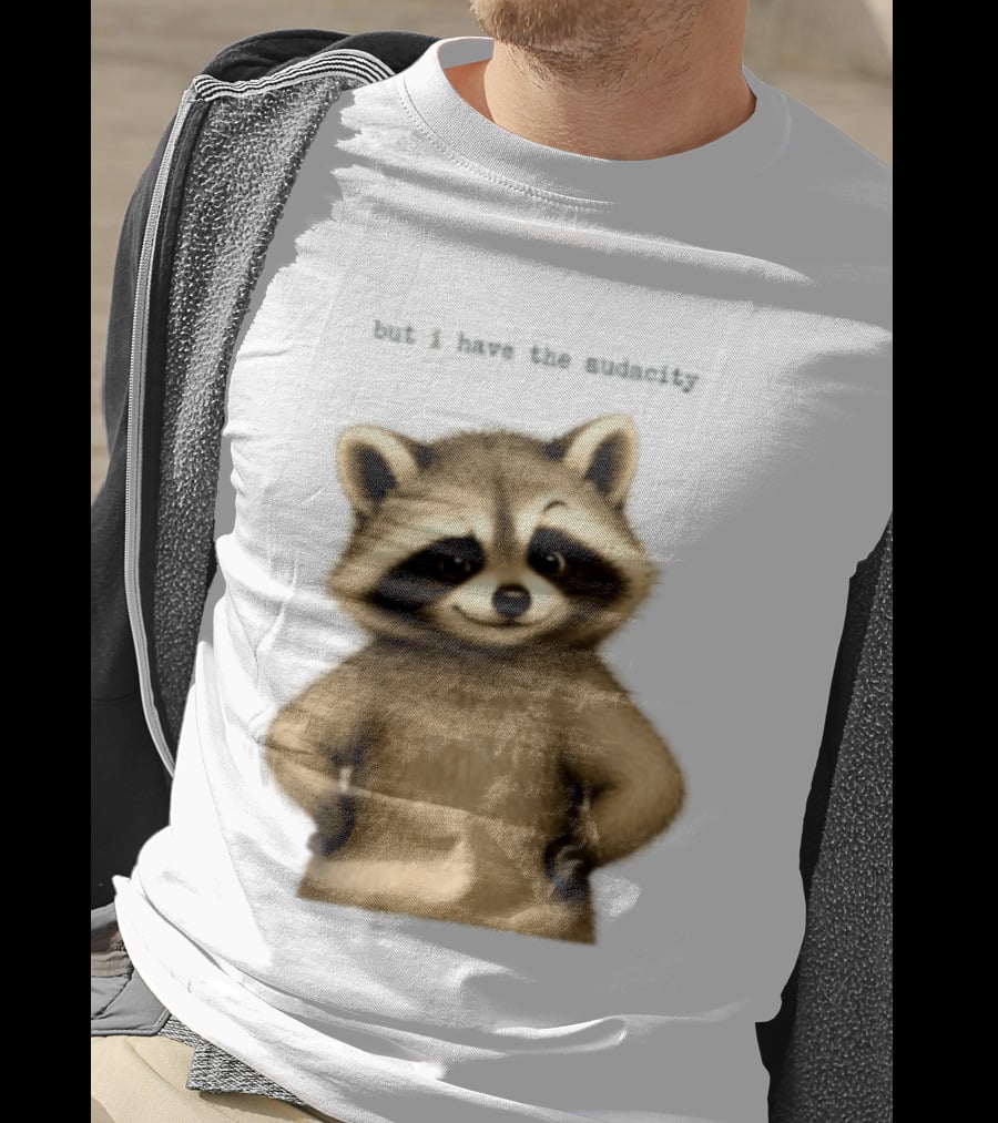 But I Have The Audacity Raccoon Whisper T-Shirt