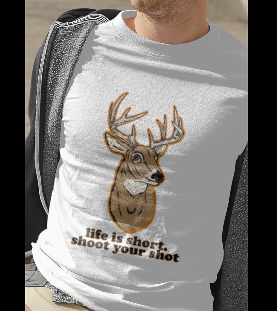 Life Is Short Shoot Your Shot Deer Hunting Buck T-Shirt