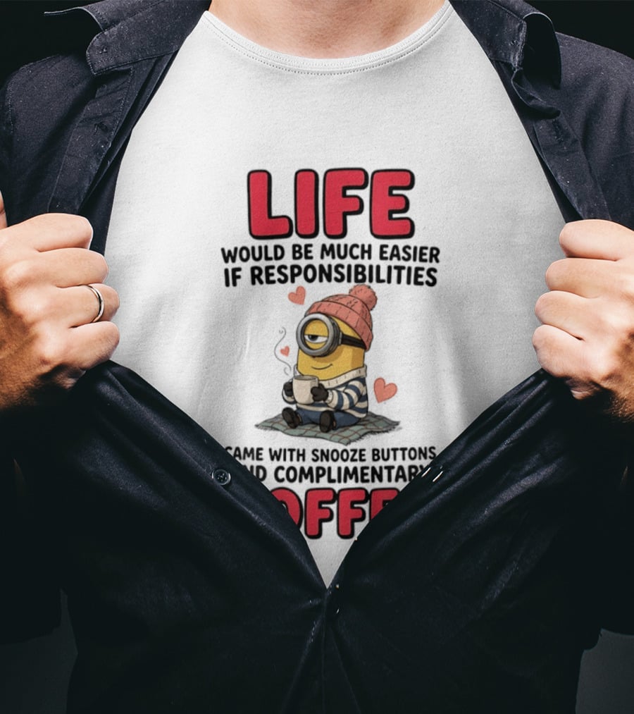 Life Would Be Much Easier If Responsibilities Came With Snooze Buttons And Complimentary Coffee Minion Drinking Coffee T-Shirt