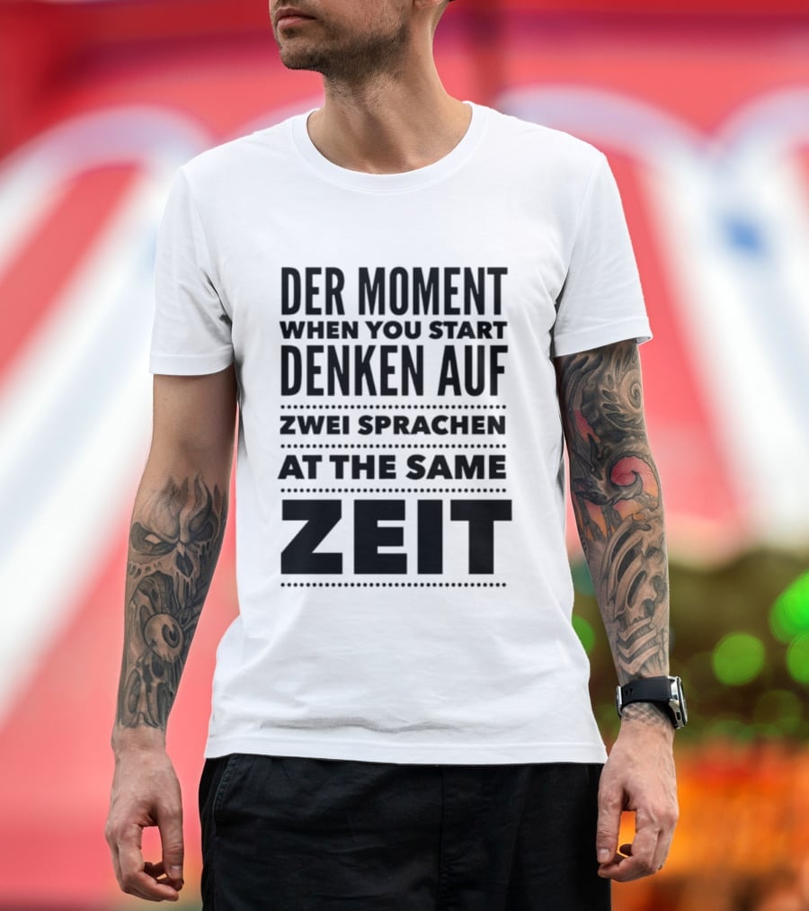 Der Moment When You Start Denken Auf Zwei Sprachen At The Same Zeit T-Shirt