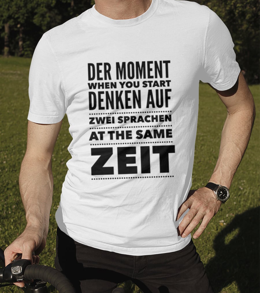 Der Moment When You Start Denken Auf Zwei Sprachen At The Same Zeit T-Shirt