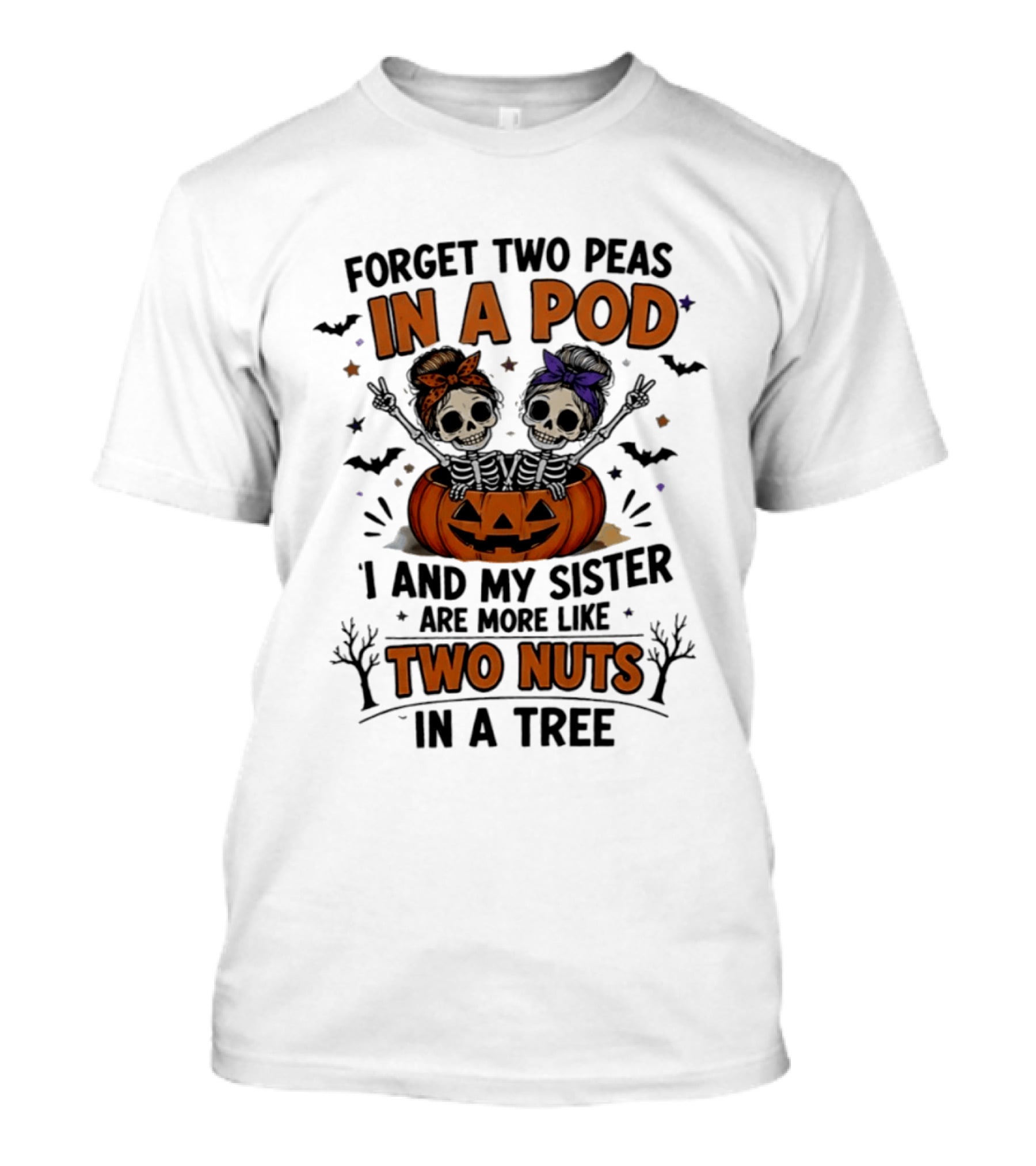 Forget Two Peas In A Pod My Sister And I Are More Like Two Nuts In A Tree Skeleton Pumpkin Halloween T-Shirt