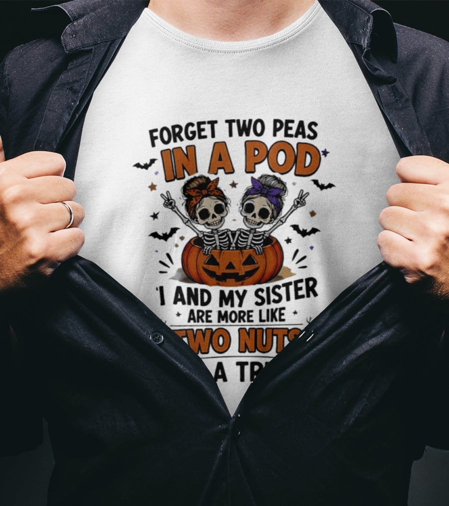 Forget Two Peas In A Pod My Sister And I Are More Like Two Nuts In A Tree Skeleton Pumpkin Halloween T-Shirt