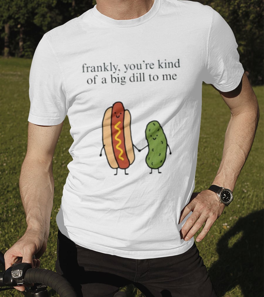 Frankly You're Kind Of A Big Dill To Me Hot Dog Pickle Duo T-Shirt