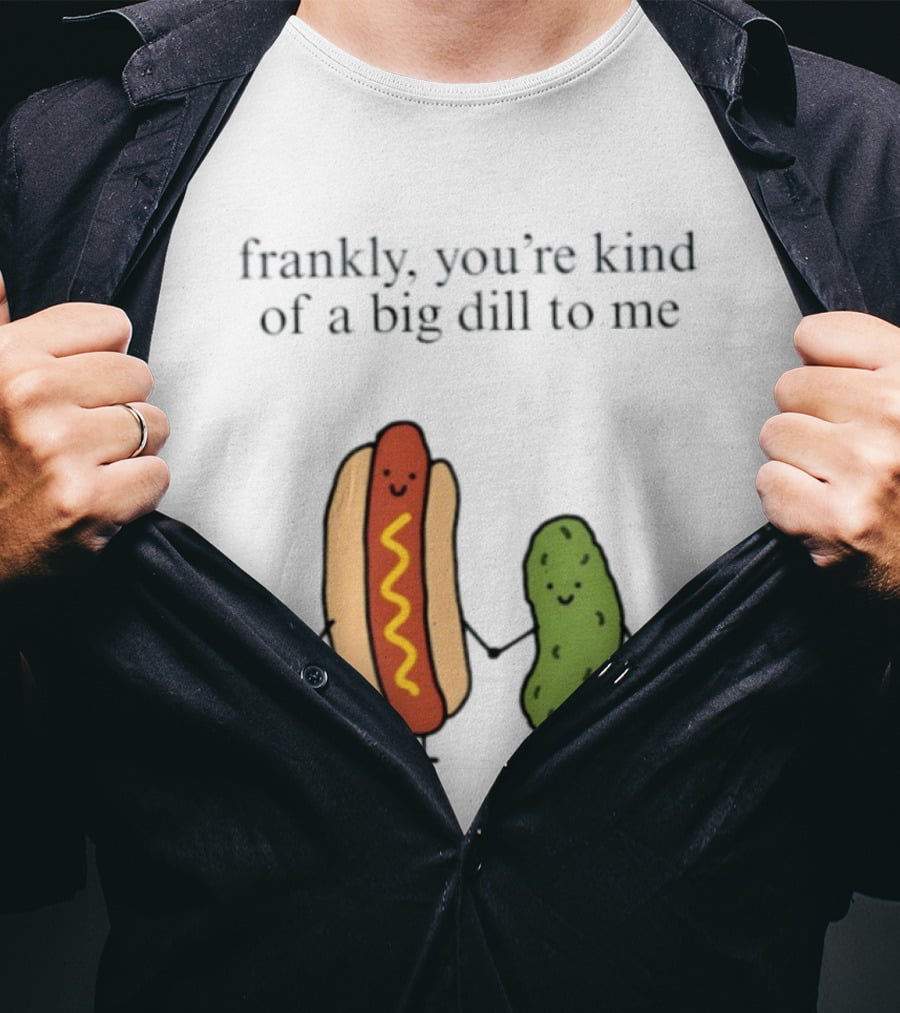 Frankly You're Kind Of A Big Dill To Me Hot Dog Pickle Duo T-Shirt