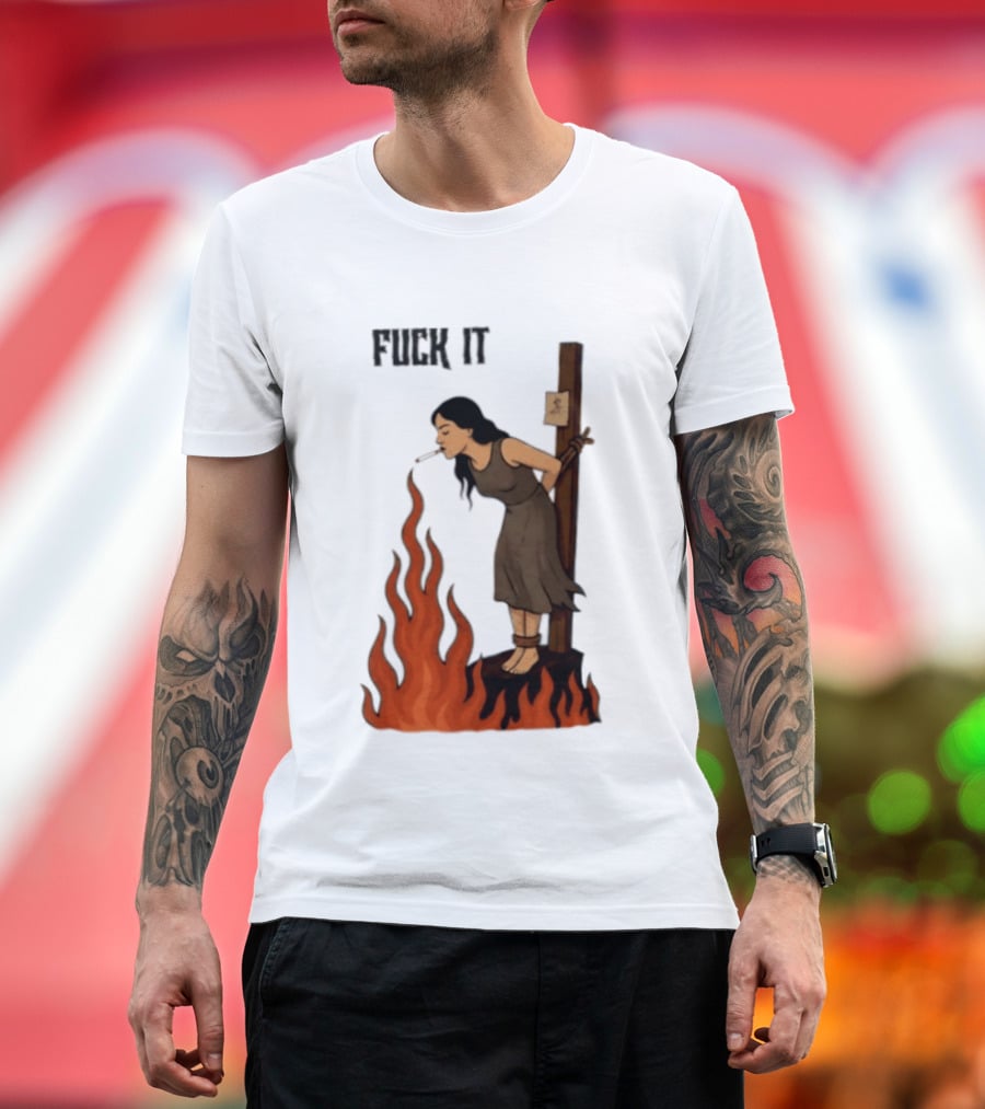 Fuck It Witch Burning Smoking Dark Humor T-Shirt
