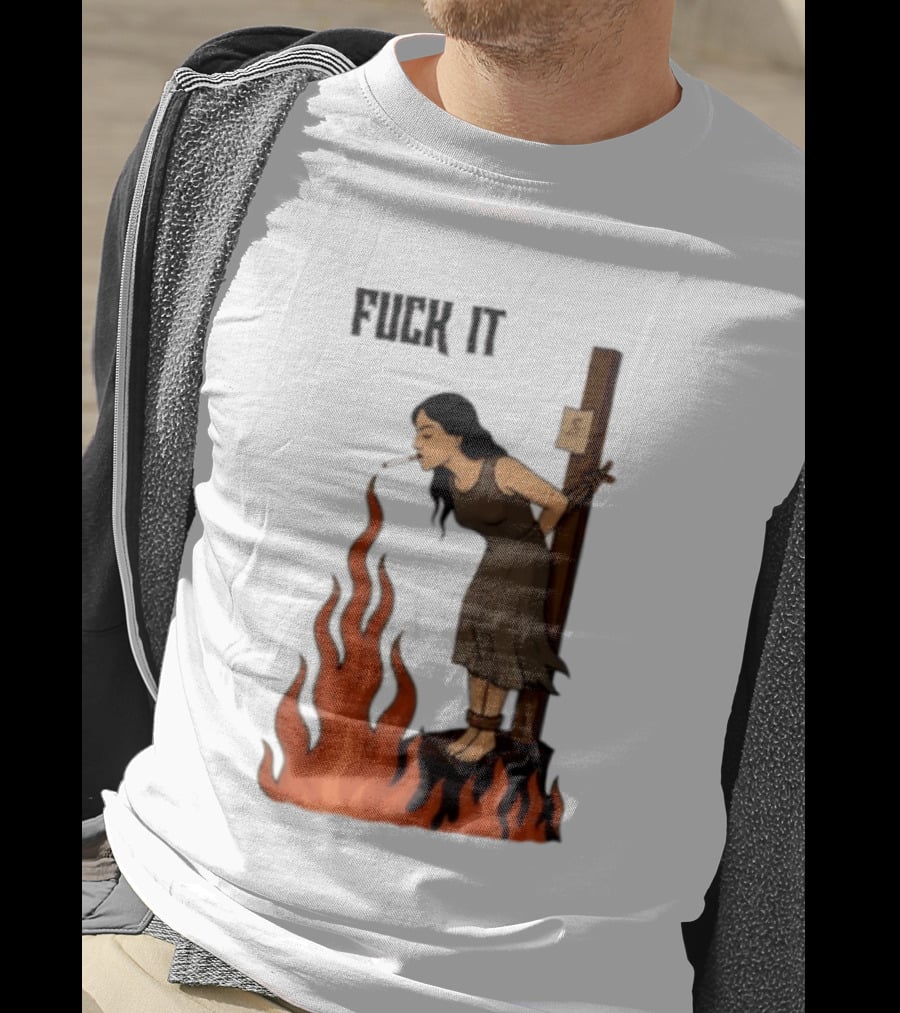 Fuck It Witch Burning Smoking Dark Humor T-Shirt