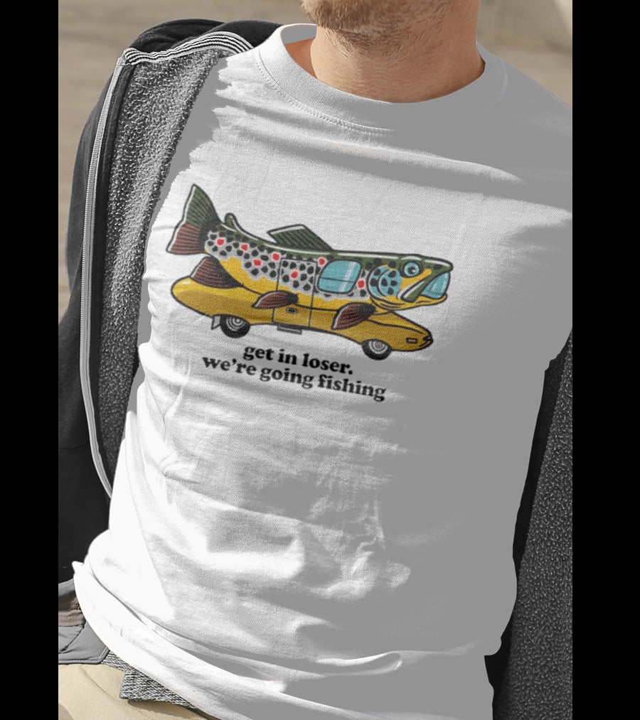 Get In Loser We're Going Fishing Camper Van Fish Adventure T-Shirt
