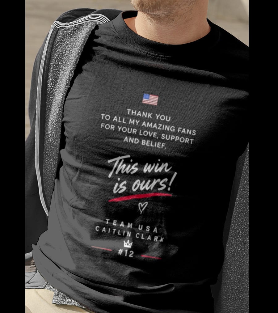 Thank You To All My Amazing Fans Caitlin Clark Team USA This Win Is Ours Support And Belief #12 T-Shirt