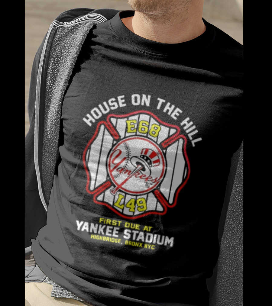 Yankees FDNY E68 L48 House On The Hill First Due At Yankee Stadium Bronx FDNY 2026 T-Shirt
