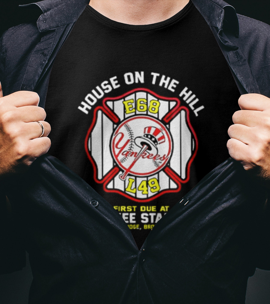 Yankees FDNY E68 L48 House On The Hill First Due At Yankee Stadium Bronx FDNY 2026 T-Shirt