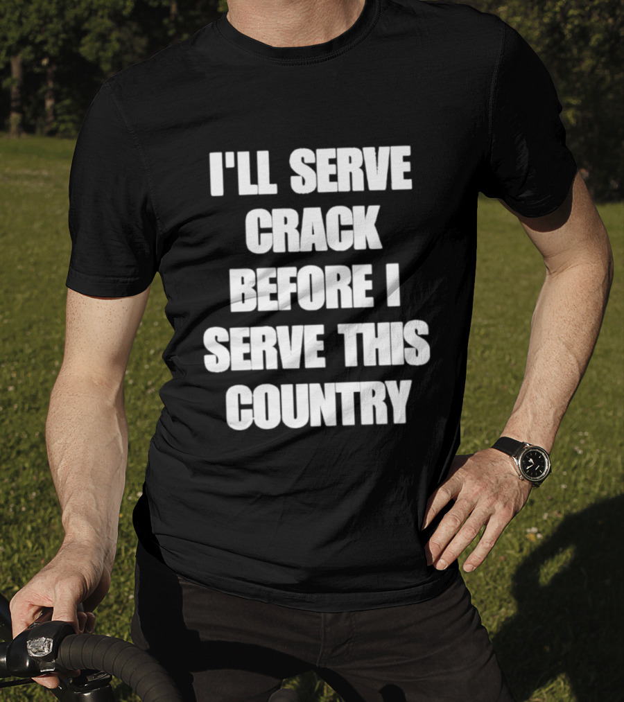 I'll Serve Crack Before I Serve This Country Text Image T-Shirt