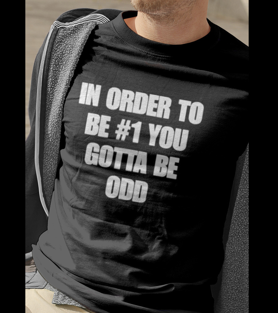 In Order To Be #1 You Gotta Be Odd Motivational T-Shirt