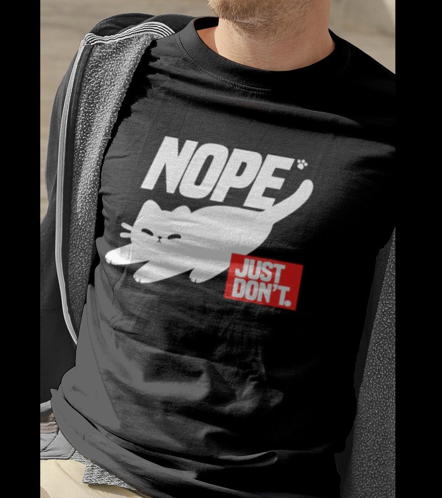 NOPE Cat Just Don't T-Shirt
