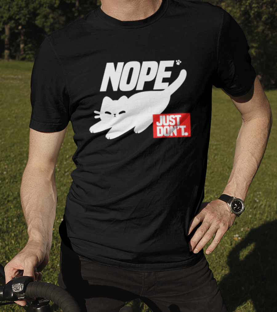 NOPE Cat Just Don't T-Shirt