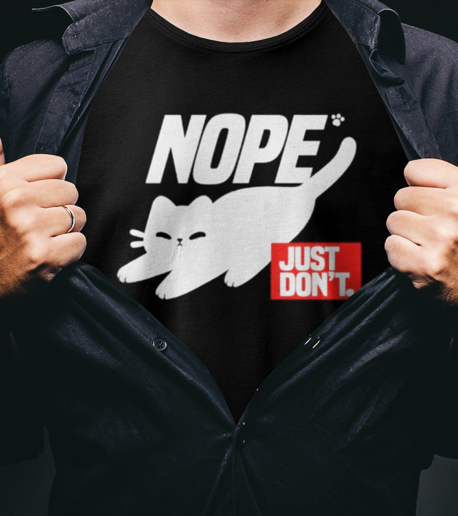 NOPE Cat Just Don't T-Shirt