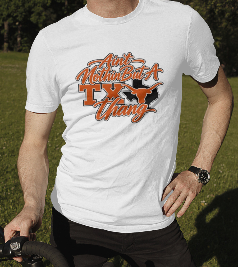 Ain't Nothin But A TX Thang Longhorn Texas T-Shirt