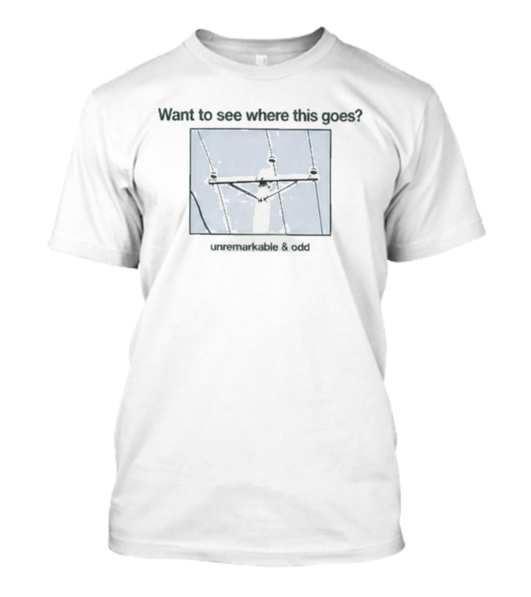 Want To See Where This Goes Remarkable & Grey Utility Pole T-Shirt