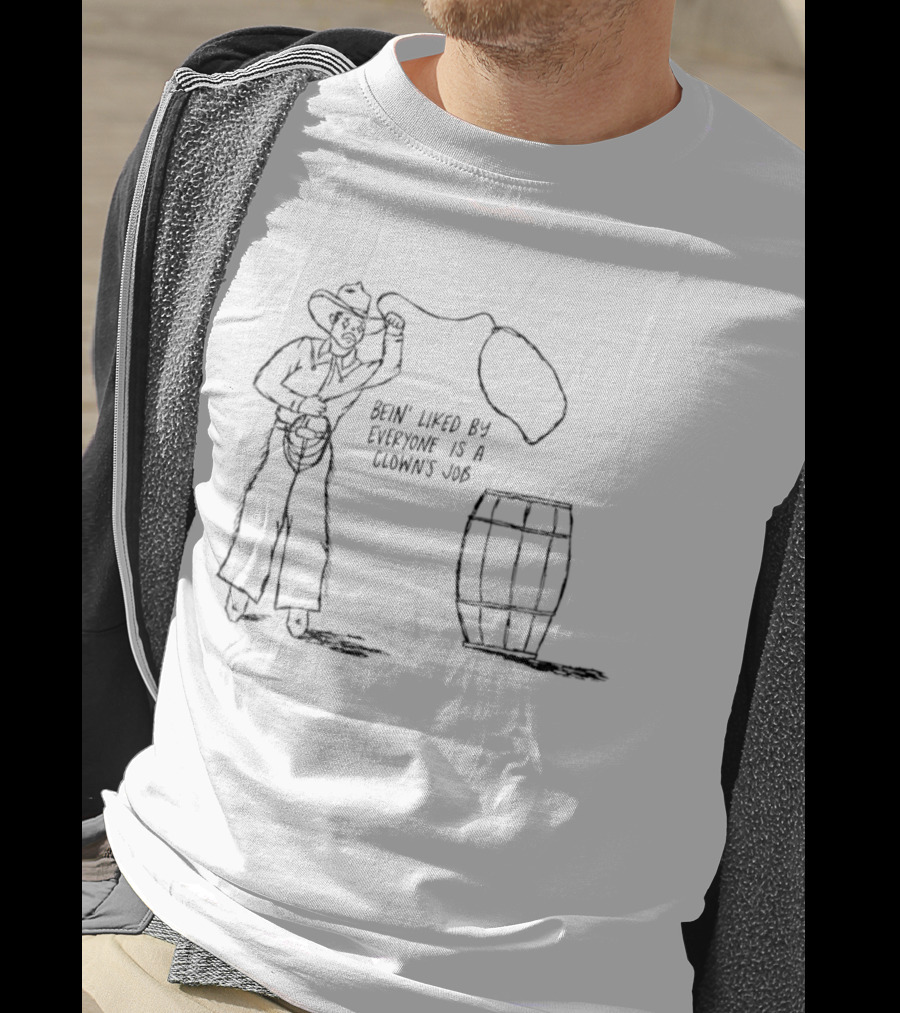 Bein' Liked By Everyone Is A Clown's Job Cowboy Lasso And Barrel T-Shirt