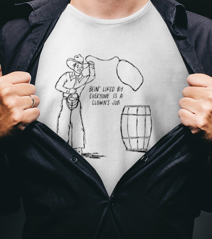 Bein' Liked By Everyone Is A Clown's Job Cowboy Lasso And Barrel T-Shirt