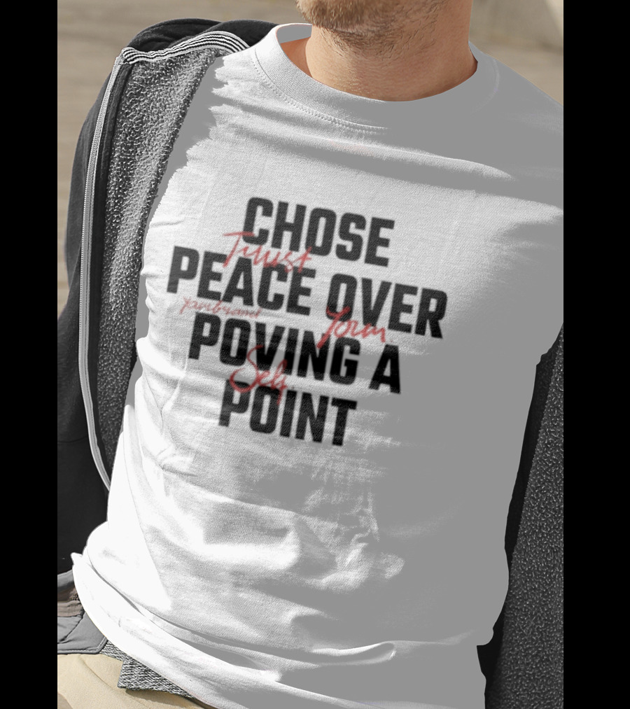 Chose Trust Team Peace Over Yourself Proving A Safe Point Mindset T-Shirt