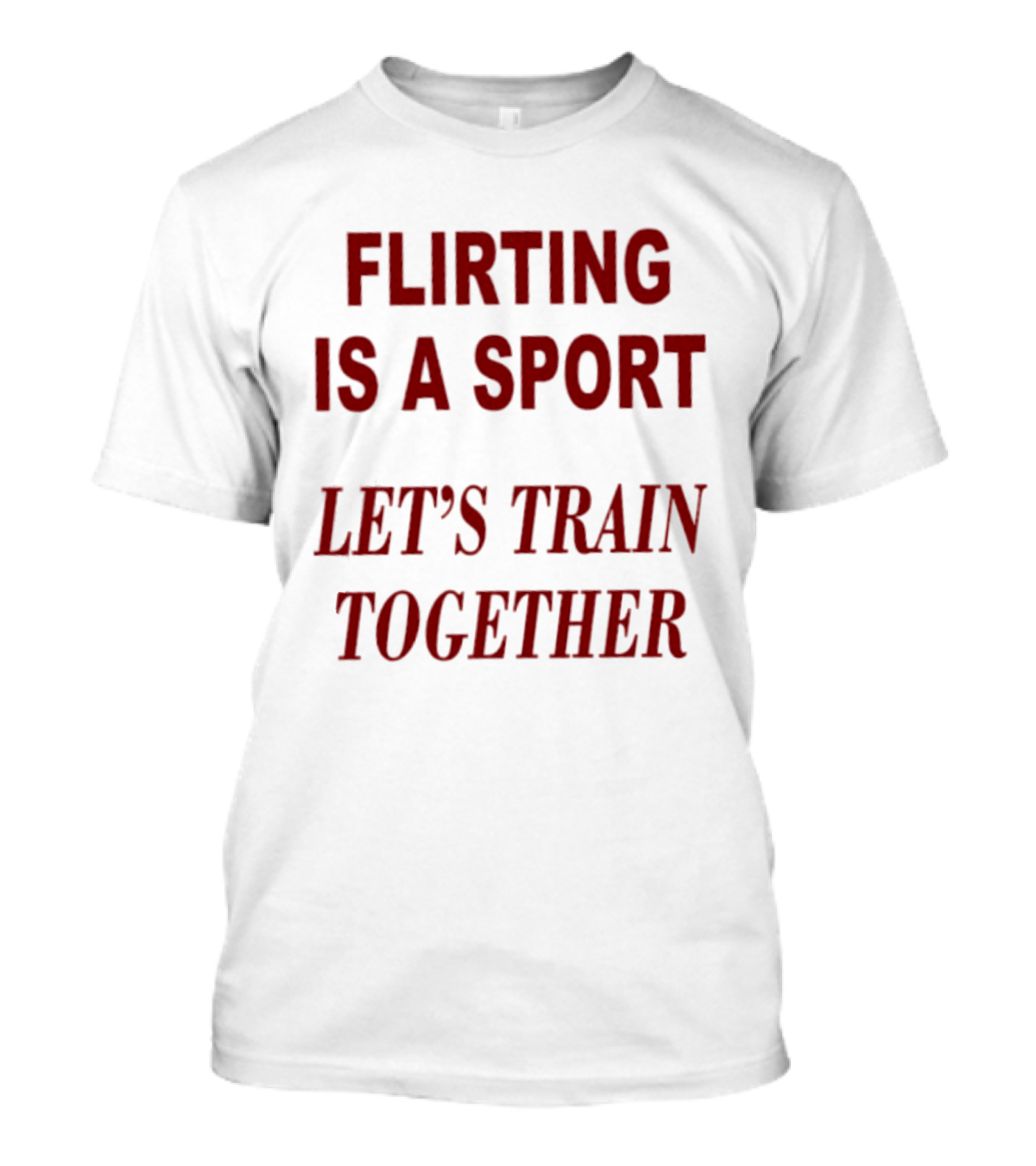 Flirting Is A Sport Let's Train Together T-Shirt