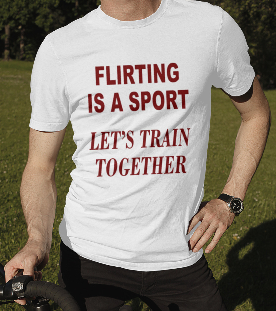 Flirting Is A Sport Let's Train Together T-Shirt