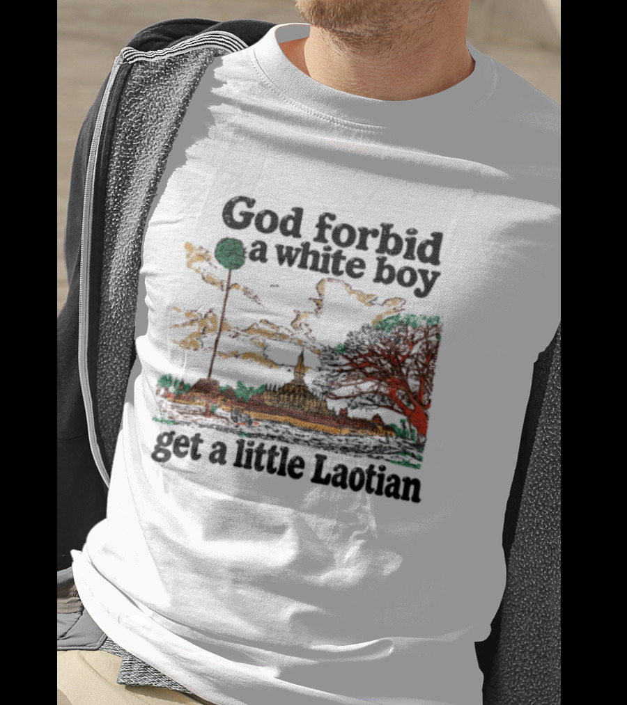 God Forbid A White Boy Get A Little Laotian Pha That Luang Landmark Scene T-Shirt