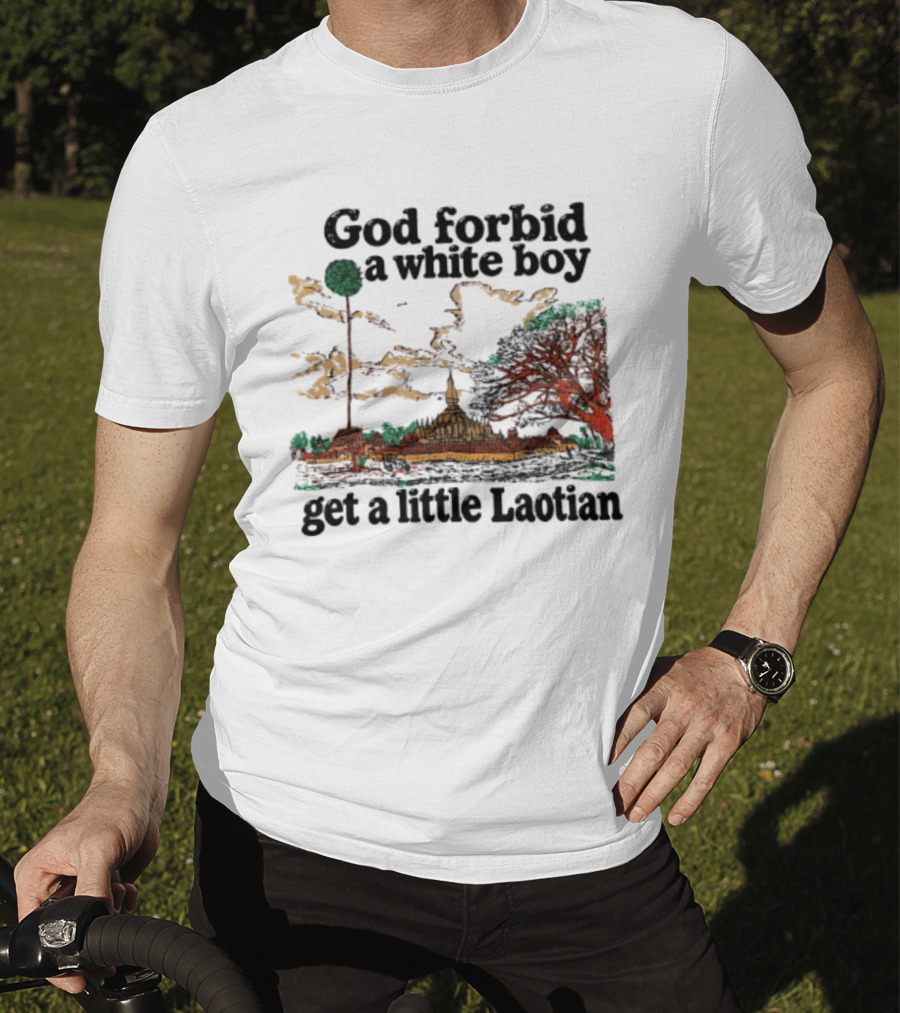 God Forbid A White Boy Get A Little Laotian Pha That Luang Landmark Scene T-Shirt