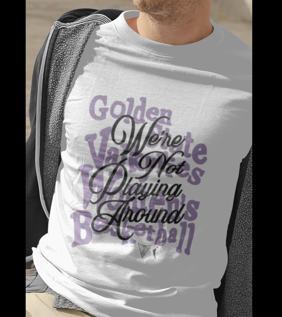 Golden State Valkyries Women's Basketball We're Not Playing Around T-Shirt